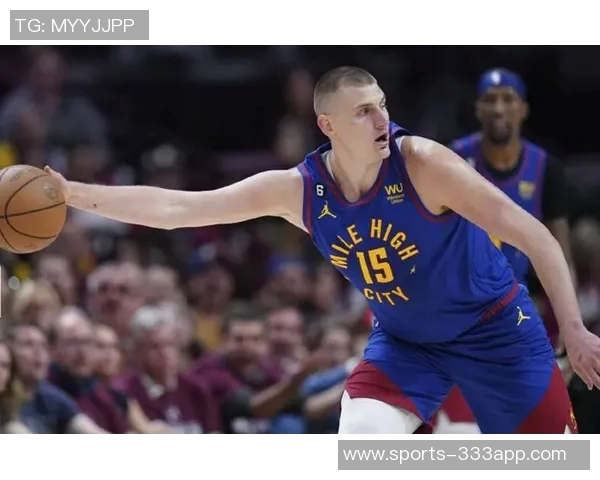 约基奇复出后掘金表现失常令人意外赛季最大挑战浮现